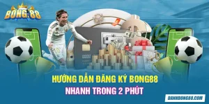 Hướng dẫn đăng ký Bong88 nhanh trong 2 phút