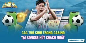 Các trò chơi trong casino tại Bong88 hút khách nhất