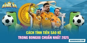 Cách tính tiền sao kê trong Bong88 chuẩn nhất 2025