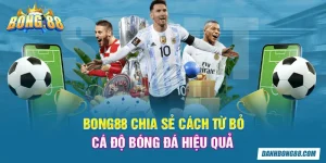 Bong88 chia sẻ cách từ bỏ cá độ bóng đá hiệu quả