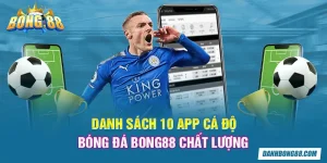 Danh sách 10 app cá độ bóng đá Bong88 chất lượng