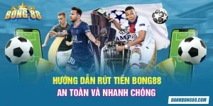 Hướng dẫn rút tiền Bong88 an toàn và nhanh chóng