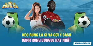 Kèo rung là gì và gợi ý cách đánh rung Bong88 hay nhất