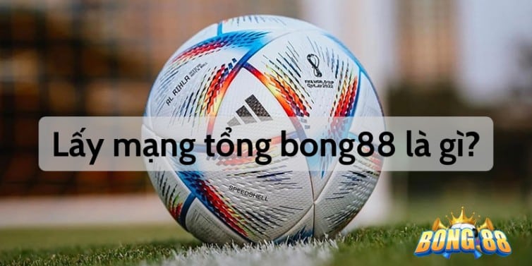 Bong88 cách lấy trang tổng